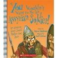 thumbnail image 1 of Pre-Owned You Wouldn't Want to Be an Assyrian Soldier!: An Ancient Army You'd Rather Not Join (Library Binding) 0531187276 9780531187272, 1 of 1