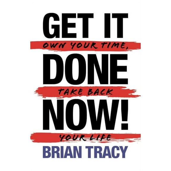 Get it Done Now! (2nd Edition): Own Your Time, Take Back Your Life, (Paperback)