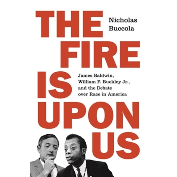 Pre-Owned The Fire Is Upon Us: James Baldwin, William F. Buckley Jr., and the Debate Over Race in America (Paperback) 0691210772 9780691210773