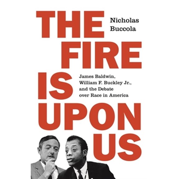 Pre-Owned The Fire Is Upon Us: James Baldwin, William F. Buckley Jr., and the Debate Over Race in America (Paperback) 0691210772 9780691210773