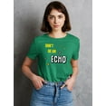 thumbnail image 2 of Don't Be An Echo Fashion Slogan T-Shirt Women -Image by Shutterstock, Female Large, 2 of 4