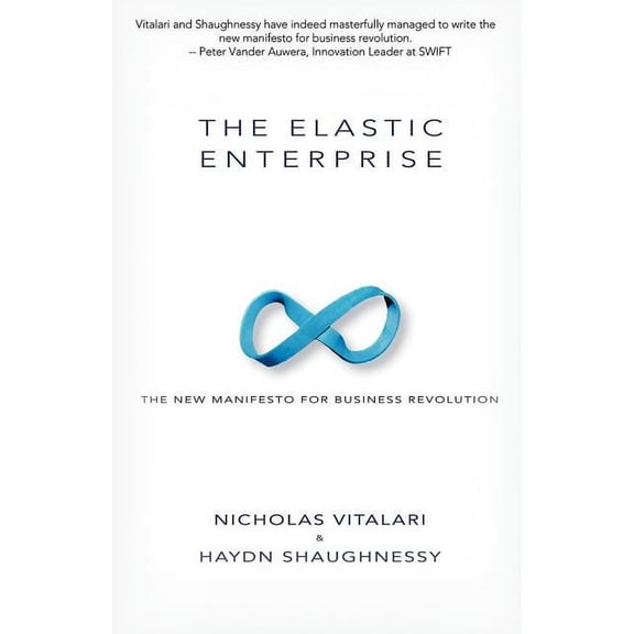 The Elastic Enterprise: The New Manifesto for Business Revolution (Paperback) by Nicholas Vitalari, Haydn Shaughnessy