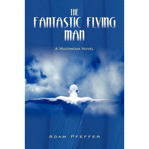 Fantastic Flying Man : A Multimedia Novel