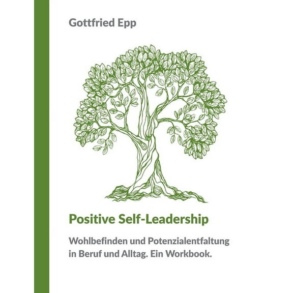 Positive Self-Leadership: Wohlbefinden und Potenzialentfaltung in Beruf und Alltag. Ein Workbook., (Paperback)