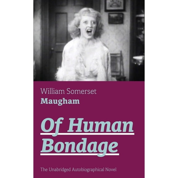 Of Human Bondage (The Unabridged Autobiographical Novel): True Story of a Black Women Who Worked for Mrs. Lincoln and Mr, (Paperback)