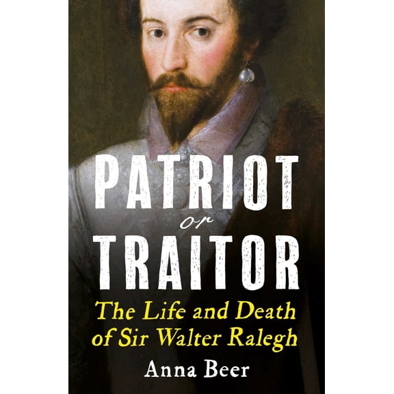 Pre-Owned Patriot or Traitor: The Life and Death of Sir Walter Ralegh (Paperback) 1786076705 9781786076700