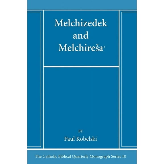 Catholic Biblical Quarterly Monograph Melchizedek and Melchiresaᶜ, Book 10, (Paperback)