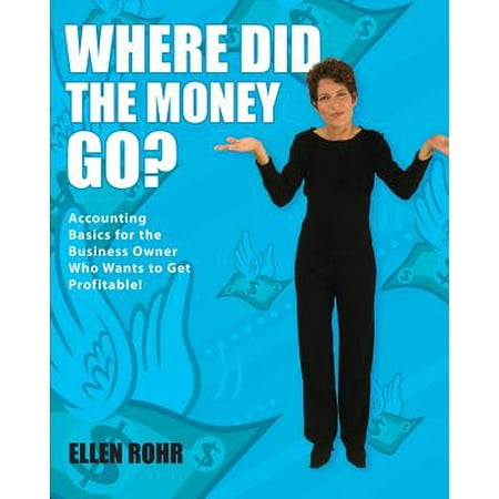 Where To Get Mirrors Where Did the Money Go? : Accounting Basics for the Business Owner Who Wants to Get Profitable ()