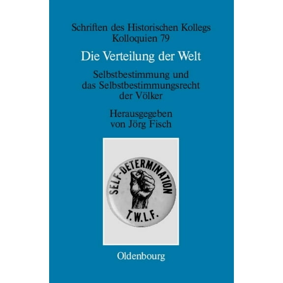 Schriften Des Historischen Kollegs Die Verteilung Der Welt. Selbstbestimmung Und Das Selbstbestimmungsrecht Der Völker: The World Divided. Self-Determinati, Book 79, (Hardcover)
