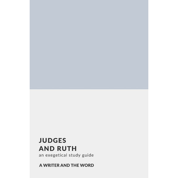 Judges, Ruth : An Exegetical Study Guide: (A Writer and the Word: Bible Study Series) (Paperback)