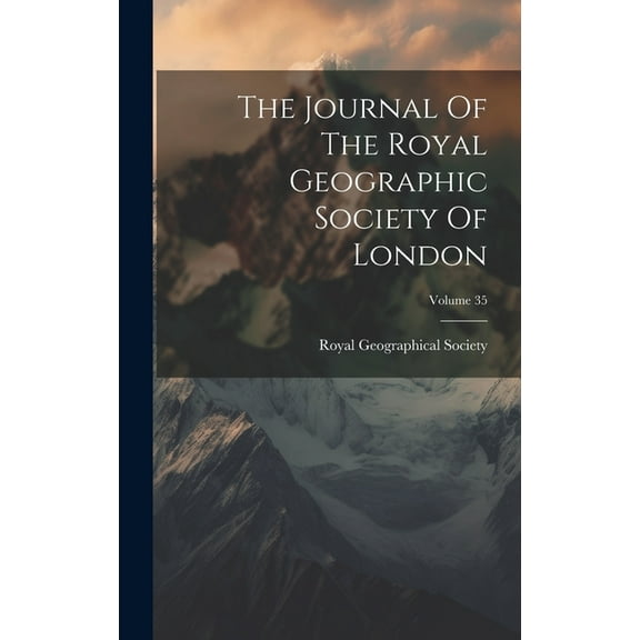 The Journal Of The Royal Geographic Society Of London; Volume 35 (Hardcover)