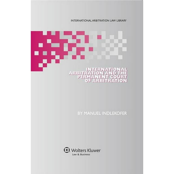 International Arbitration Law Library International Arbitration and the Permanent Court of Arbitration, Book 27, (Hardcover)