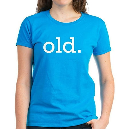 CafePress Old Women's Dark T-Shirt