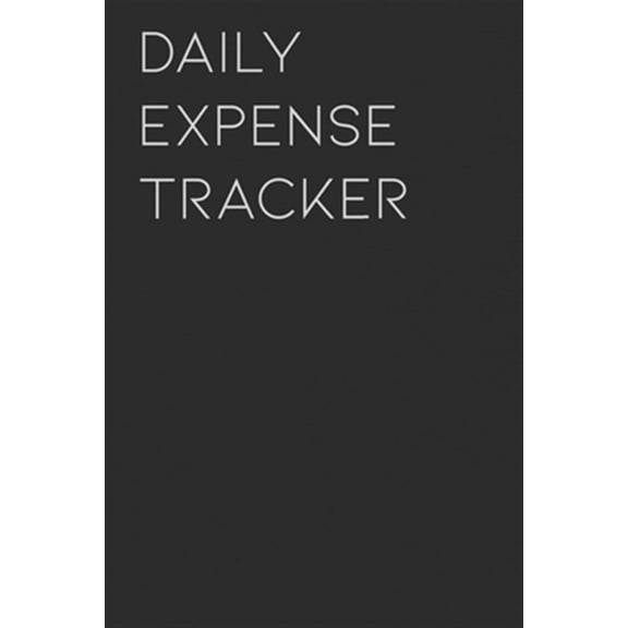 Daily Expense Tracker: Keep a Record of All Spending for Life, Business, Travel, Projects and Anything You Want