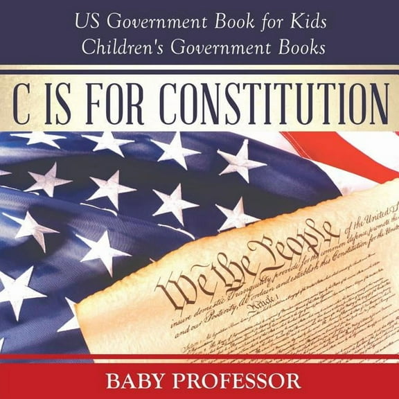 C is for Constitution - US Government Book for Kids Children's Government Books, (Paperback)