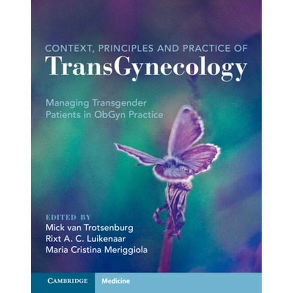 Pre-Owned Context, Principles and Practice of TransGynecology: Managing Transgender Patients in ObGyn Practice (Hardcover) by Mick van Trotsenburg, Rixt A. C. Luikenaar, Maria Cristina Meriggiola