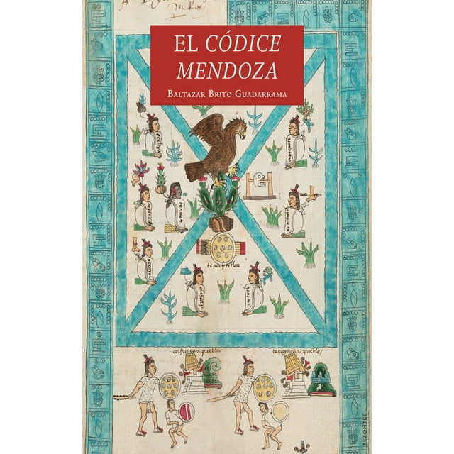 Libro El Codice Mendoza Tapa Blanda, Autor Baltazar Brito Guadarrama, Editorial Fondo De Cultura Economica
