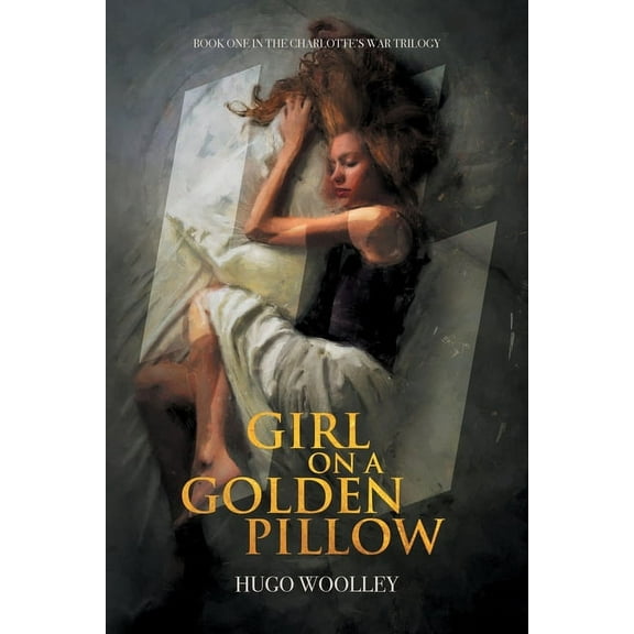 The Charlotte's War Trilogy Girl on a Golden Pillow: Book 1 in the Charlotte's War Trilogy, Book 1, (Paperback)