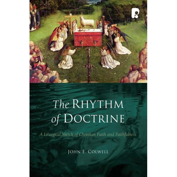 The Rhythm of Doctrine: A Liturgical Sketch of Christian Faith and Faithfulness, (Paperback)