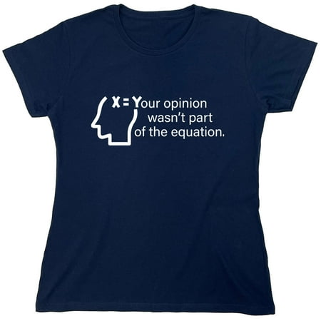 Your Opinion Wasn't Part of the Equation Sarcastic Humor Novelty Funny Women's Casual Tees