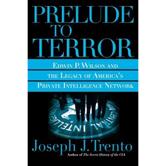 Pre-Owned Prelude to Terror : The Rogue CIA and the Legacy of America's Private Intelligence Network (Paperback)