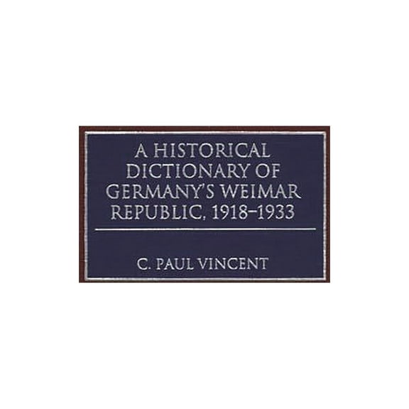 A Historical Dictionary of Germany's Weimar Republic, 1918-1933, (Hardcover)