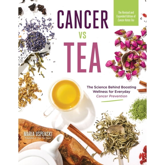 Cancer Vs Tea: The Science Behind Boosting Wellness for Everyday Cancer Prevention, (Paperback)