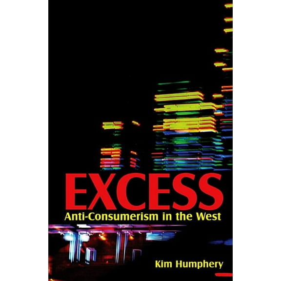 Excess: Anti-Consumerism in the West (Hardcover)