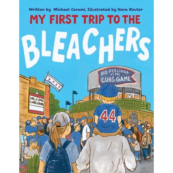 My First Trip to the Bleachers: Big Feelings at the Cubs Game, (Hardcover)