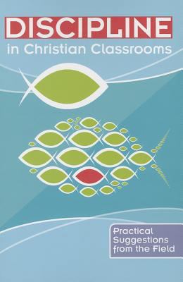 Pre-Owned Discipline in Christian Classrooms: Practical Suggestions from the Field (Paperback) 0758647174 9780758647177