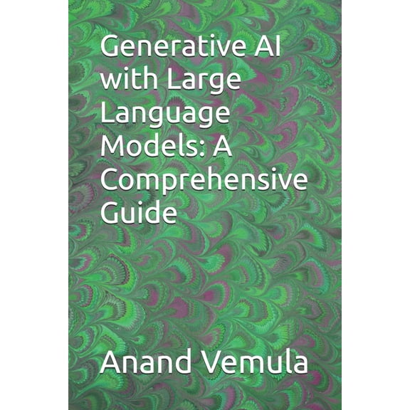 Generative AI with Large Language Models: A Comprehensive Guide, (Paperback)