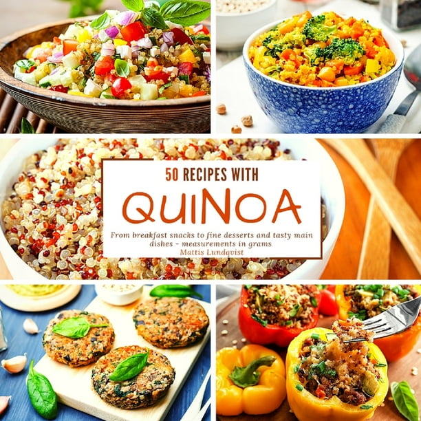 50 Recipes With Quinoa From Breakfast Snacks To Fine Desserts And Tasty Main Dishes Measurements In Grams Paperback Walmart Com Walmart Com