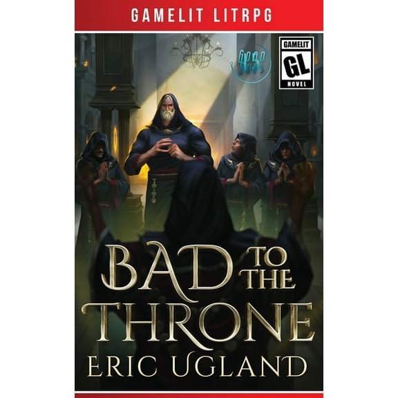 Good Guys Bad to the Throne: A LitRPG/Gamelit Adventure, Book 15, (Paperback)