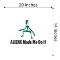 thumbnail image 4 of ALIENS Made Me Do It Spaceships Science Fiction Mars Planets Creepy Alien Outer Space Stranger Teddy Bear Dino Dinosaurs Tractor Trucks Ideas Wall Decal Sticker - Size: 20 In X 14 In, 4 of 5