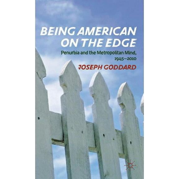 Being American on the Edge: Penurbia and the Metropolitan Mind, 1945-2010, (Hardcover)