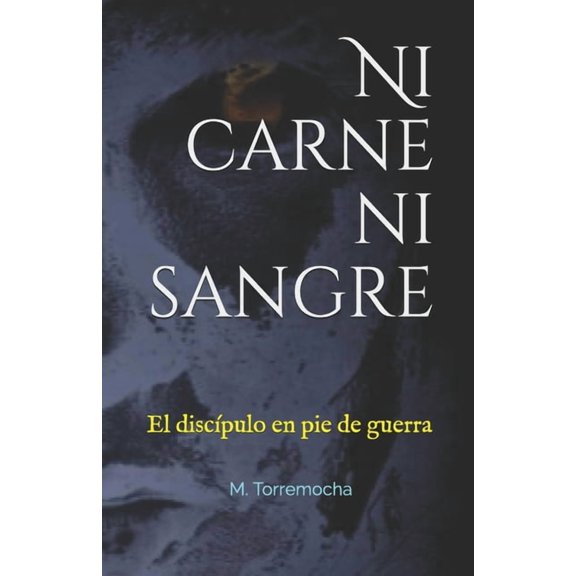 El Discípulo ...: Ni carne ni sangre : El discípulo en pie de guerra (Series #1) (Paperback)