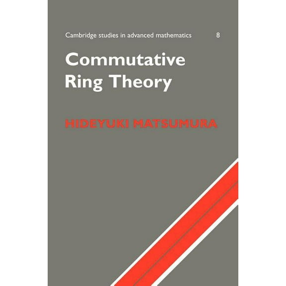Cambridge Studies in Advanced Mathematic Commutative Ring Theory, Book 8, (Paperback)