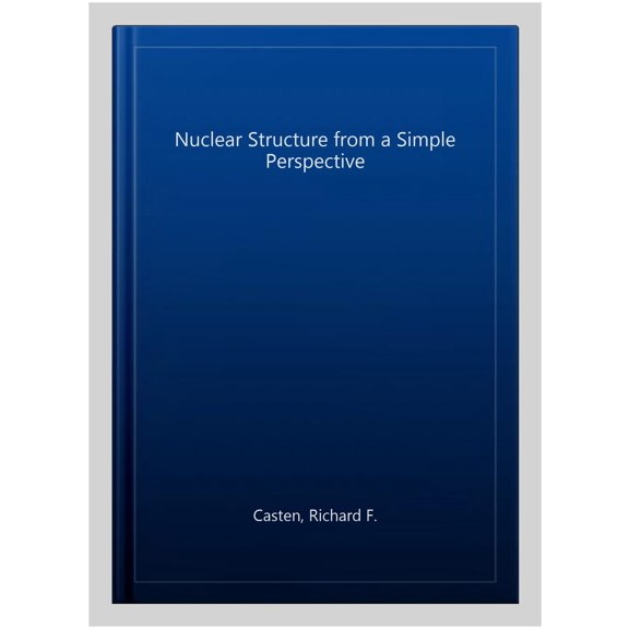 Pre-Owned Oxford Studies in Nuclear Physics Nuclear Structure from a Simple Perspective, Book 13, (Hardcover)