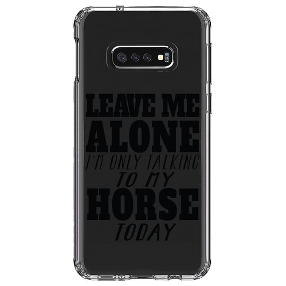DistinctInk Clear Shockproof Hybrid Case for Samsung Galaxy S10e (5.8" Screen) - TPU Bumper Acrylic Back Tempered Glass Screen Protector - Leave Me Alone I'm Only Talking to Horse