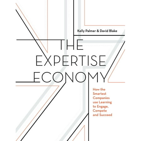 The Expertise Economy How the smartest companies use learning to engage compete and succeed