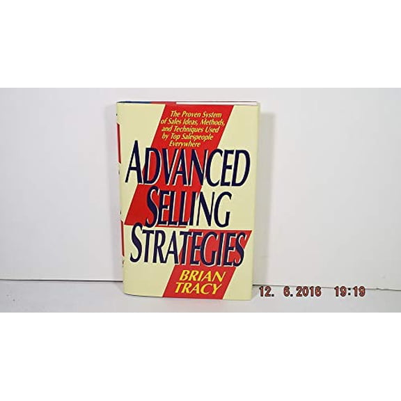 Pre-Owned Advanced Selling Strategies: The Proven System of Sales Ideas, Methods, and Techniques Used by Top Salespeople (Hardcover) 0671865196 9780671865191