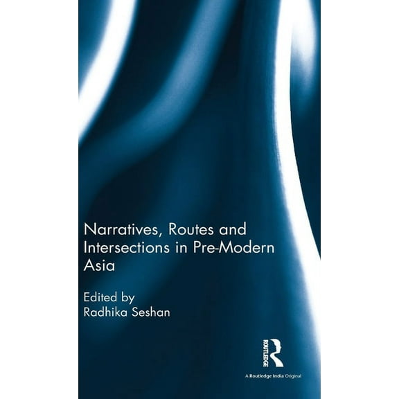 Narratives, Routes and Intersections in Pre-Modern Asia, (Hardcover)