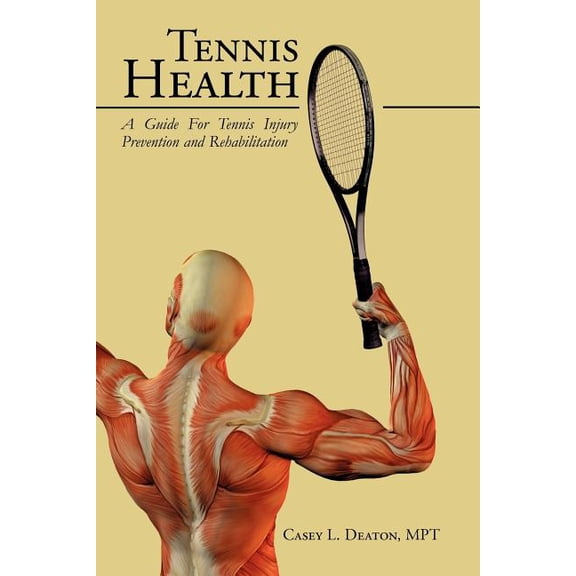Tennis Health: A Guide For Tennis Injury Prevention and Rehabilitation (Paperback)