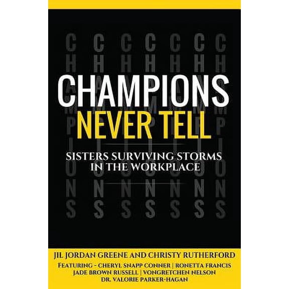 Champions Never Tell: Sisters Surviving Storms In The Workplace (Paperback) by Jil Jordan Greene, Cheryl Snapp Conner, Valorie Parker-Hagen