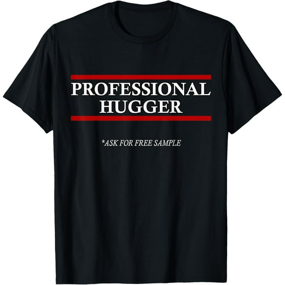 Free Hugs T Shirt- Professional Hugger: For Men Women Kids T-Shirtmen and women can wear, black, white, gifts.S,M,L,XL,2XL,3XL,688XL