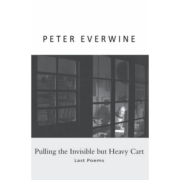 Pulling the Invisible but Heavy Cart: Last Poems (Paperback)