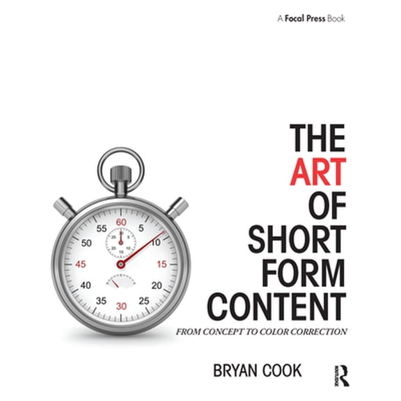 Pre-Owned The Art of Short Form Content: From Concept to Color Correction (Paperback) 1138910511 9781138910515