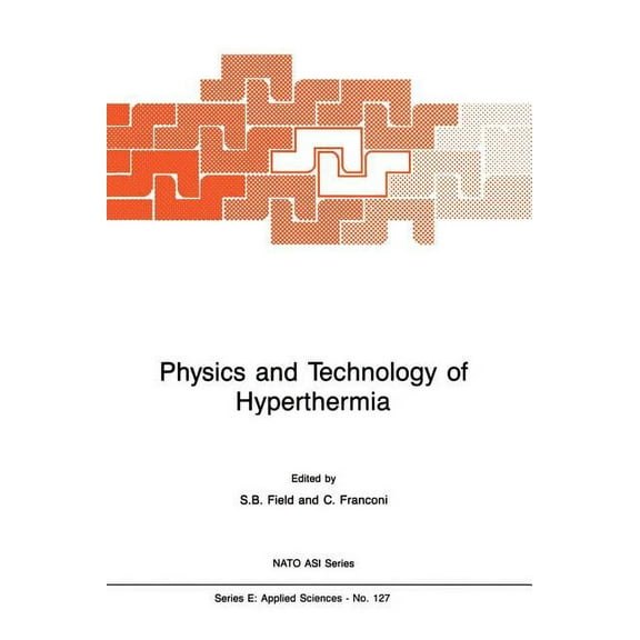 NATO Science Series E: Physics and Technology of Hyperthermia, Book 127, (Hardcover)