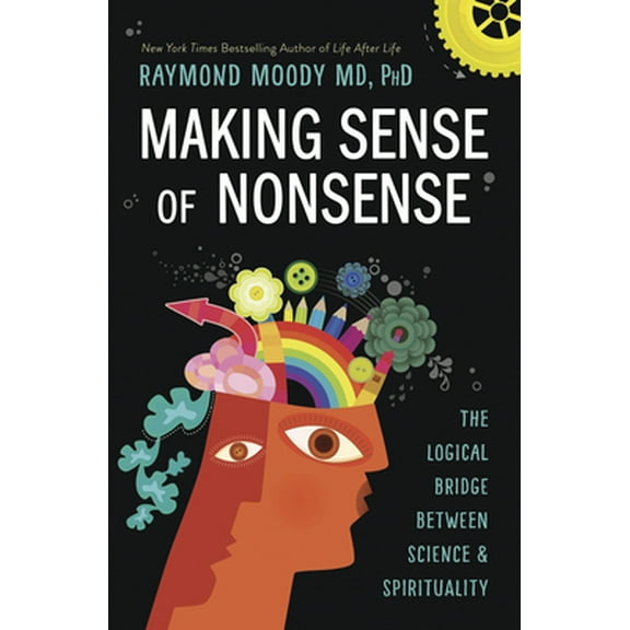 Pre-Owned Making Sense of Nonsense: The Logical Bridge Between Science & Spirituality (Paperback) 0738763160 9780738763163