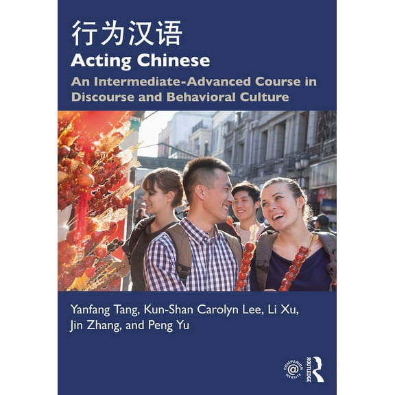 Acting Chinese: An Intermediate-Advanced Course in Discourse and Behavioral Culture 行为汉语, (Paperback)
